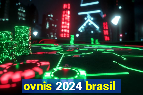 ovnis 2024 brasil